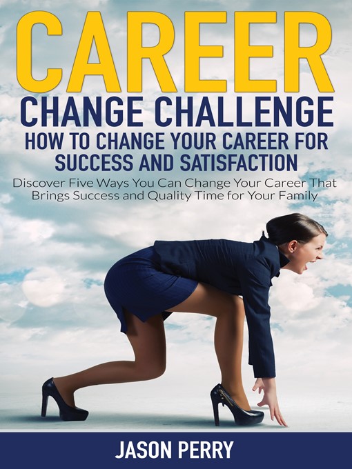 Career Change Challenge Discover Five Ways You Can Change Your Career That Brings Success and Quality Time for Your Family
